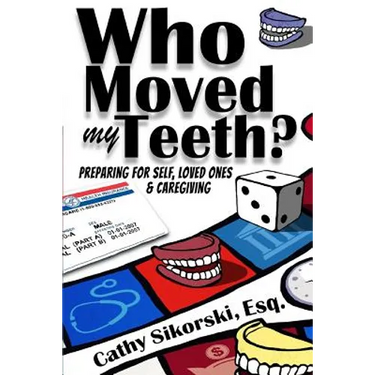 Who Moved My Teeth?: Preparing For Self, Loved Ones And Caregiving