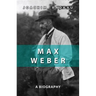 Max Weber: A Biography