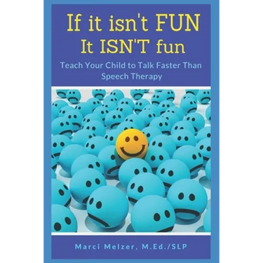 If it isn't FUN it ISN'T fun: Teach Your Child to Talk Faster Than Speech Therapy