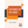 The Riddle Of The Sands: A Record Of Secret Service Recently Achieved; Edited By Erskine Childers