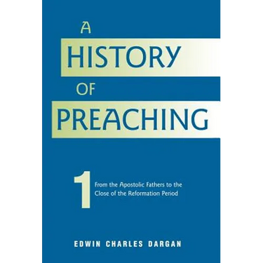 A History of Preaching: Volume One: AD 70 - 1572