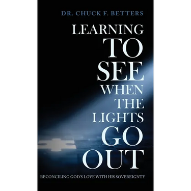 Learning to See When the Lights Go Out: Reconciling God's Love with His Sovereignty