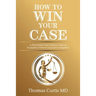 How to Win Your Case: A Psychiatrist Uses Famous Cases as Examples of How to Succeed in Litigation
