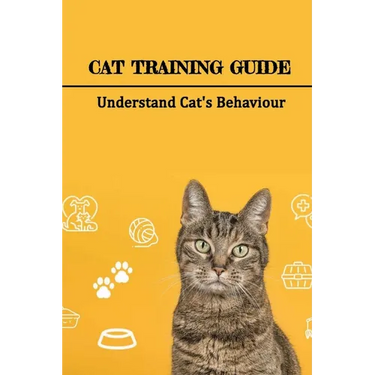 Cat Training Guide: Understand Cat's Behaviour: How Do You Stop Bad Cat Behavior?