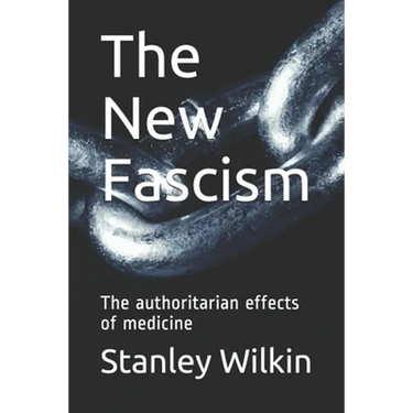The New Fascism: The authoritarian effects of medicine