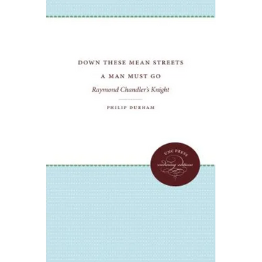 Down These Mean Streets a Man Must Go: Raymond Chandler's Knight