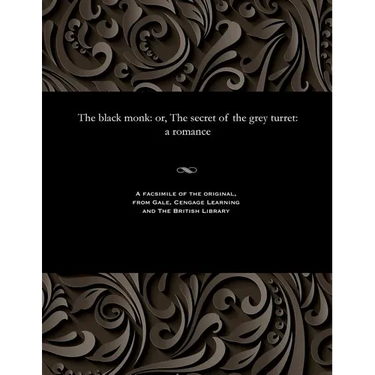 The Black Monk: Or, the Secret of the Grey Turret: A Romance
