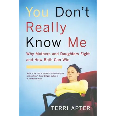 You Don't Really Know Me: Why Mothers and Daughters Fight and How Both Can Win (Revised)