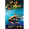 Wade of Aquitaine: Book One of an Epic Speculative Fiction Series