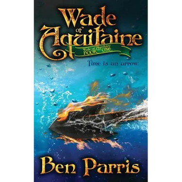 Wade of Aquitaine: Book One of an Epic Speculative Fiction Series