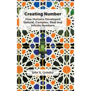 Creating Number: How Humans Developed Natural, Complex, Real and Infinite Numbers