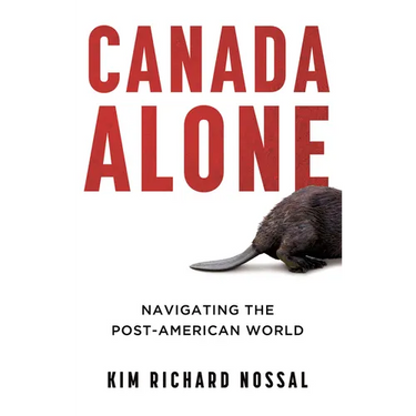 Canada Alone: Navigating the Post-American World