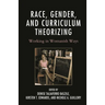 Race, Gender, and Curriculum Theorizing: Working in Womanish Ways