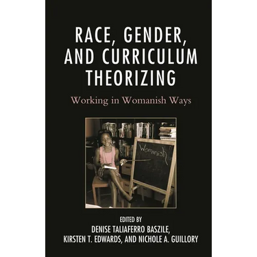 Race, Gender, and Curriculum Theorizing: Working in Womanish Ways