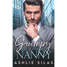 Grumpy Billionaire's Nanny: A Single Dad Enemies to Lovers Romance