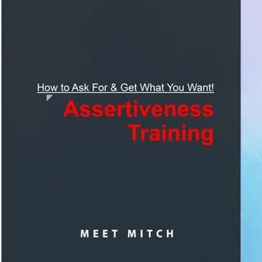 How to Ask for & Get What You Want!: Assertiveness Training
