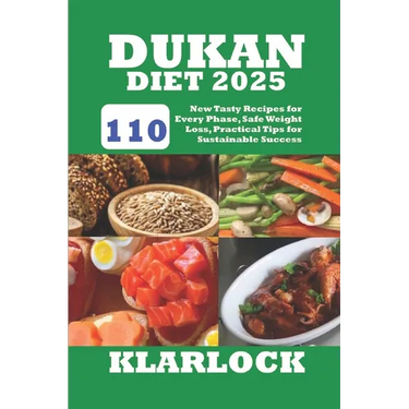 Dukan Diet 2025: 110 New Tasty Recipes for Every Phase, Safe Weight Loss, Practical Tips for Sustainable Success