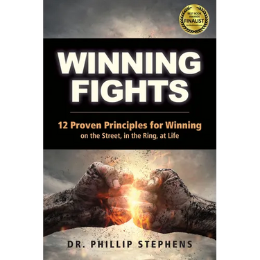 Winning Fights: 12 Proven Principles for Winning on the Street, in the Ring, at Life