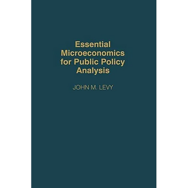 Essential Microeconomics for Public Policy Analysis