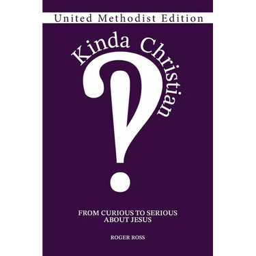 Kinda Christian: From Curious to Serious About Jesus, United Methodist Edition