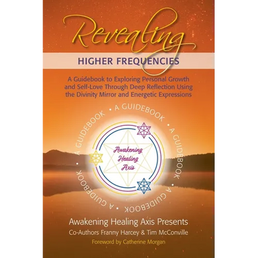 Revealing Higher Frequencies: A Guidebook to Exploring Personal Growth and Self-Love Through Deep Reflection Using the Divinity Mirror and Energetic E