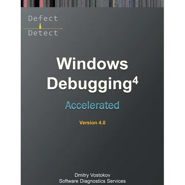 Accelerated Windows Debugging 4D: Training Course Transcript and WinDbg Practice Exercises, Fourth Edition