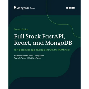 Full Stack FastAPI, React, and MongoDB - Second Edition: Fast-paced web app development with the FARM stack