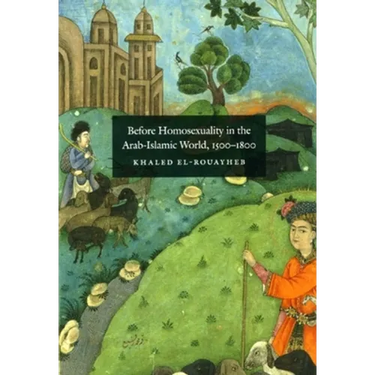 Before Homosexuality in the Arab-Islamic World, 1500-1800