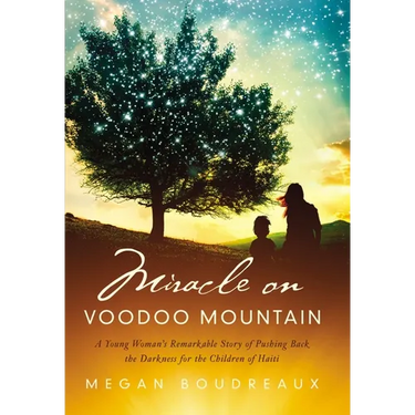 Miracle on Voodoo Mountain: A Young Woman's Remarkable Story of Pushing Back the Darkness for the Children of Haiti