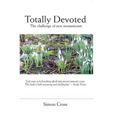 Totally Devoted: An Exploration of New Monasticism