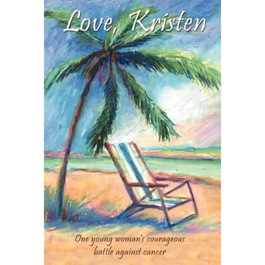 Love, Kristen: One Young Woman's Courageous Battle Against Cancer