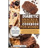Diabetic Snacks and Desserts Cookbook for Women: The Essential Guide to Managing Type 2 Diabetes and Staying Healthy With 40 Quick and Easy Low-Carb D