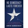No Democracy Lasts Forever: How the Constitution Threatens the United States