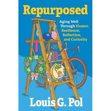 Repurposed: Aging Well Through Humor, Resilience, Reflection, and Curiosity