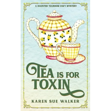 Tea is for Toxin: A Haunted Tearoom Cozy Mystery