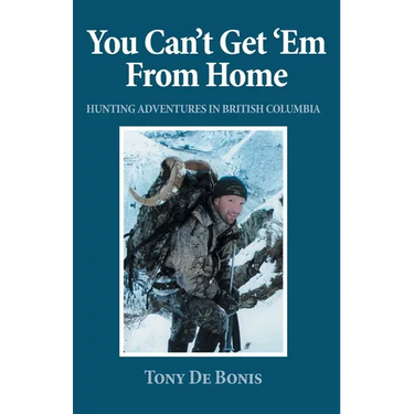 You Can't Get 'Em From Home: Hunting Adventures in British Columbia