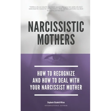 Narcissistic Mothers - How To Recognize And How To Deal With Your Narcissist Mother