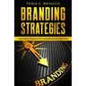 Branding Strategies: A Beginner's Guide to the Fundamentals of Marketing
