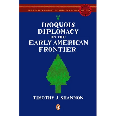 Iroquois Diplomacy on the Early American Frontier