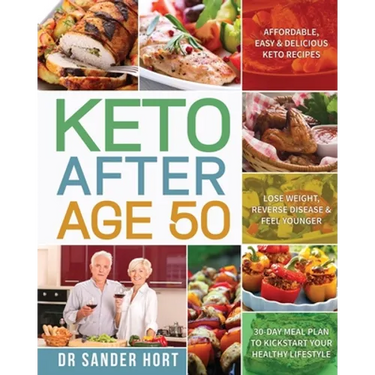 Keto After Age 50: Affordable, Easy & Delicious Keto Recipes Lose Weight, Reverse Disease & Feel Younger 30-Day Meal Plan to Kickstart Yo