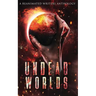 Undead Worlds: A Post-Apocalyptic Zombie Anthology