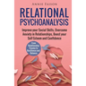 Relational Psychoanalysis: Improve your Social Skills, Overcome Anxiety in Relationships, Boost your Self Esteem and Confidence. From Relationship Tra