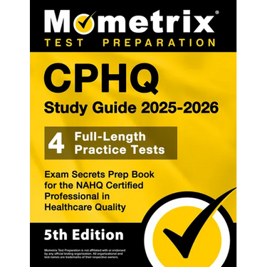 Cphq Study Guide 2025-2026 - 4 Full-Length Practice Tests, Exam Secrets Prep Book for the Nahq Certified Professional in Healthcare Quality: [5th Edit