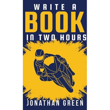Write a Book in Two Hours: How to Write a Book, Novel, or Children's Book in Far Less than 30 Days
