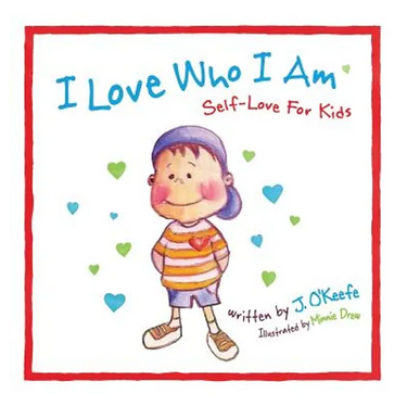 I Love Who I Am: Self-Love For Kids