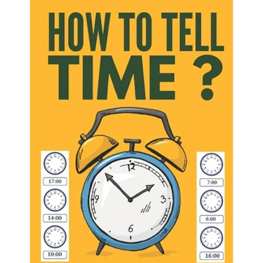 How to Tell Time ?: Learning about Hours, Half-Hours and Minute, Telling the Time Worksheets for Elementary Students and Homeschoolers, Ag