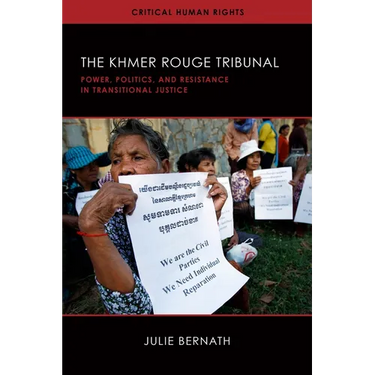 The Khmer Rouge Tribunal: Power, Politics, and Resistance in Transitional Justice