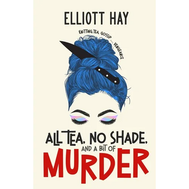 All Tea, No Shade, and a Bit of Murder: knitting, tea, gossip ... vengeance