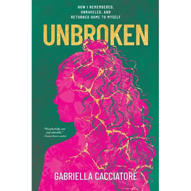 Unbroken: How I Remembered, Unraveled, and Returned Home to Myself