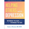 Helping Others with Depression: Words to Say, Things to Do